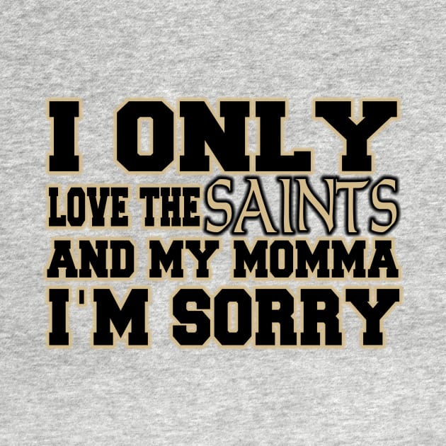 Only Love the Saints and My Momma! by OffesniveLine